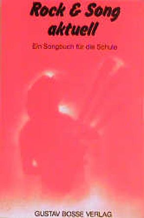 Rock & Song aktuell. Ein neues Songbuch für die Schule von Granzow,  Peter, Schmid,  Wieland, Schmitt,  Valentin