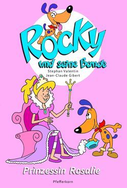 Rocky und seine Bande, Bd. 7: Prinzessin Rosalie von Gibert,  Jean-Claude, Valentin,  Stephan