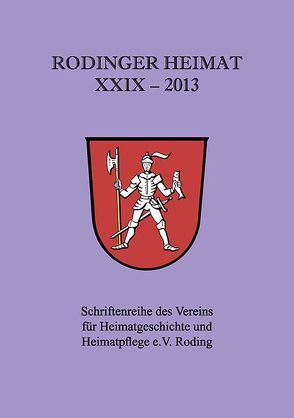 Rodinger Heimat 2013 von Verein für Heimatgeschichte und Heimatpflege e.V. Roding
