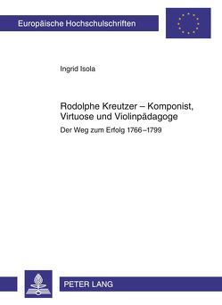 Rodolphe Kreutzer – Komponist, Virtuose und Violinpädagoge von Isola,  Ingrid