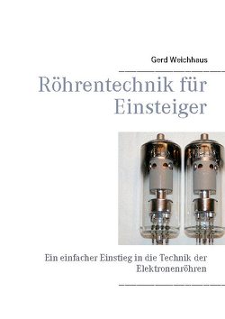 Röhrentechnik für Einsteiger von Weichhaus,  Gerd