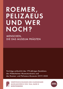 Roemer, Pelizaeus und wer noch? Menschen, die das Museum prägten von Bayer,  Christian, Häger,  Hartmut, Haunhorst,  Benno, Kielau,  Sven, Lang,  Sabine, Scholl,  Christian, Stein,  Helga