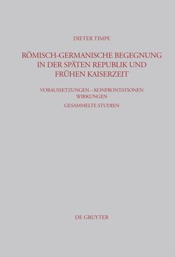 Römisch-germanische Begegnung in der späten Republik und frühen Kaiserzeit von Timpe,  Dieter