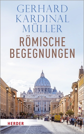 Römische Begegnungen von Müller,  Kardinal Gerhard Kardinal