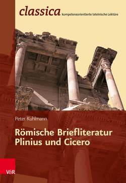 Römische Briefliteratur: Plinius und Cicero von Kuhlmann,  Peter