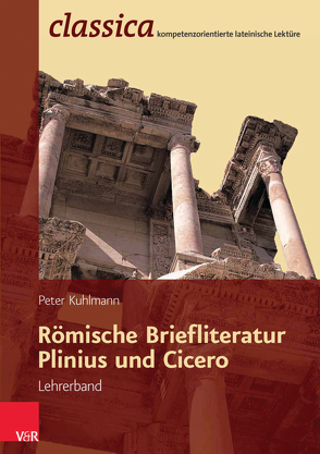 Römische Briefliteratur: Plinius und Cicero – Lehrerband von Kuhlmann,  Peter