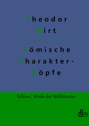 Römische Charakterköpfe von Birt,  Theodor, Gröls-Verlag,  Redaktion