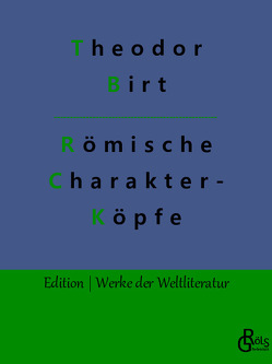 Römische Charakterköpfe von Birt,  Theodor, Gröls-Verlag,  Redaktion