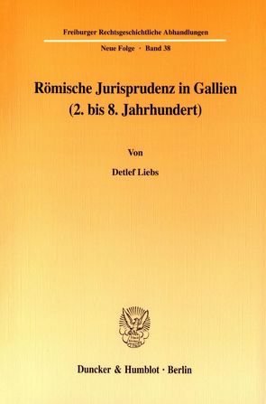 Römische Jurisprudenz in Gallien (2. bis 8. Jahrhundert). von Liebs,  Detlef