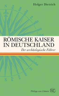 Römische Kaiser in Deutschland von Dietrich,  Holger, Thielmann,  Axel