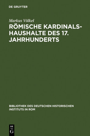 Römische Kardinalshaushalte des 17. Jahrhunderts von Völkel,  Markus