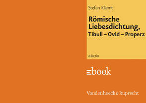 Römische Liebesdichtung, Tibull – Ovid – Properz von Hengelbrock,  Matthias, Kliemt,  Stefan