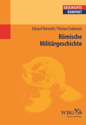 Römische Militärgeschichte von Fodorean,  Florin, König,  Ingemar, Nemeth,  Eduard, Reinhardt,  Volker, Schubert,  Charlotte