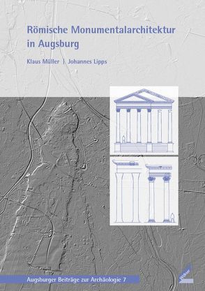 Römische Monumentalarchitektur in Augsburg von Lipps,  Johannes, Mueller,  Klaus