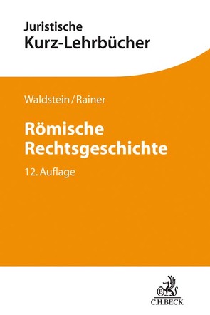 Römische Rechtsgeschichte von Dulckeit,  Gerhard, Rainer,  J. Michael, Schwarz,  Fritz, Waldstein,  Wolfgang