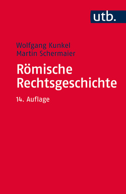 Römische Rechtsgeschichte von Kunkel,  Wolfgang, Schermaier,  Martin