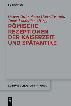 Römische Rezeptionen der Kaiserzeit und Spätantike von Bitto,  Gregor, Ginesti Rosell,  Anna, Ludäscher,  Jonas