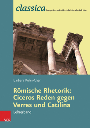Römische Rhetorik: Ciceros Reden gegen Verres und Catilina – Lehrerband von Kuhlmann,  Peter, Kuhn-Chen,  Barbara