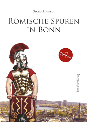 Römische Spuren in Bonn von Schwedt,  Georg