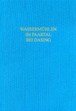 Römische und frühmittelalterliche Wassermühlen im Paartal bei Dasing von Bayer. Landesamt für Denkmalpflege Bodendenkmalpflege, Czysz,  Wolfgang