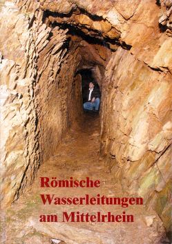 Römische Wasserleitungen am Mittelrhein von Meiner,  Markus, Ritzdorf,  Hubertus, Wegner,  Hans H