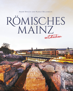 Römisches Mainz entdecken von Brauch,  André, Büllesbach,  Rudolf