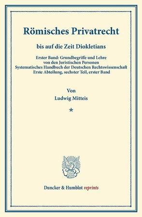 Römisches Privatrecht bis auf die Zeit Diokletians. von Binding,  Karl, Mitteis,  Ludwig
