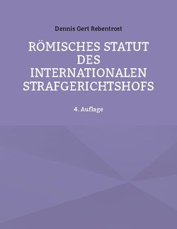 Römisches Statut des Internationalen Gerichthofs von Rebentrost,  Dennis Gert
