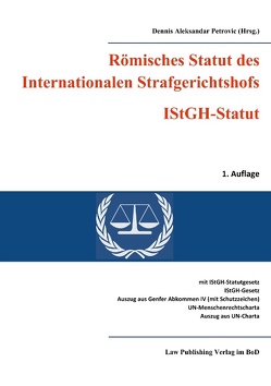 Römisches Statut des Internationalen Strafgerichtshofs (IStGH-Statut) von Petrovic,  Dennis Aleksandar
