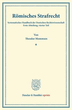 Römisches Strafrecht. von Binding,  Karl, Mommsen,  Theodor