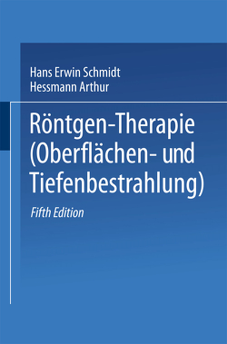 Röntgen-Therapie (Oberflächen- und Tiefenbestrahlung) von Hessmann,  Arthur, Schmidt,  Hans Erwin