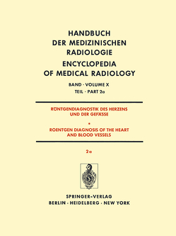 Röntgendiagnostik Des Herzens und der Gefässe/Roentgen Diagnosis of the Heart and Blood Vessels von Bigalke,  K.H., Breithardt,  G., Dahm,  H.H., Gillmann,  H., Gleichmann,  U., Jungblut,  R.M., Krelhaus,  W., Kuhn,  H., Loogen,  F., Schoenmackers,  J., Seipl,  L., Vieten,  H.