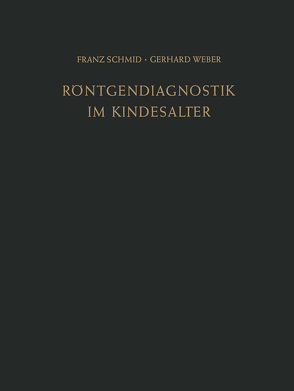 Röntgendiagnostik im Kindesalter von Schmid,  Franz, Weber,  Gerhard