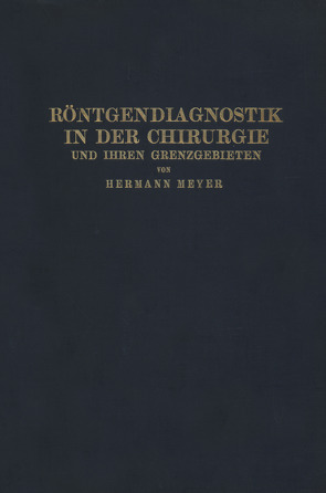 Röntgendiagnostik in der Chirurgie und Ihren Grenzgebieten von Meyer,  Hermann