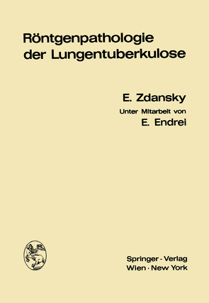 Röntgenpathologie der Lungentuberkulose von Endrei,  Emmerich, Zdansky,  Erich