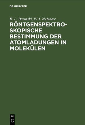 Röntgenspektroskopische Bestimmung der Atomladungen in Molekülen von Barinski,  R. L., Nefedow,  W. I.