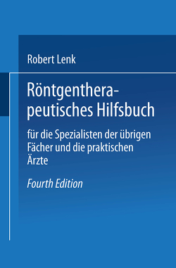 Röntgentherapeutisches Hilfsbuch für die Spezialisten der übrigen Fächer und die praktischen Ärzte von Holzknecht,  Guido, Lenk,  Robert