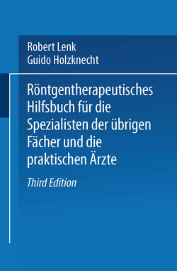 Röntgentherapeutisches Hilfsbuch für die Spezialisten der übrigen Fächer und die praktischen Ärzte von Holzknecht,  Guido, Lenk,  Robert