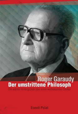 Roger Garaudy – Der umstrittene Philosoph von Garaudy,  Roger, Judek,  Kim, Petrovets,  Oksana, Polat,  Ecevit