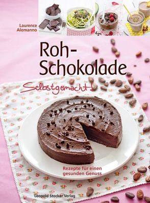 Roh-Schokolade Selbstgemacht! von Alemanno,  Laurence, Binder,  Claudia, Laforêt,  Marie