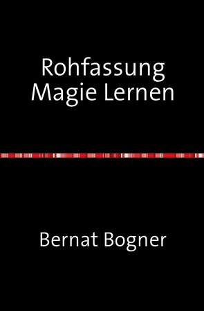 Rohfassung Magie Lernen von Bogner,  Bernat