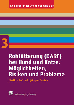 Rohfütterung (BARF) bei Hund und Katze: Möglichkeiten, Risiken und Probleme von Paßlack,  Nadine, Zentek,  Jürgen