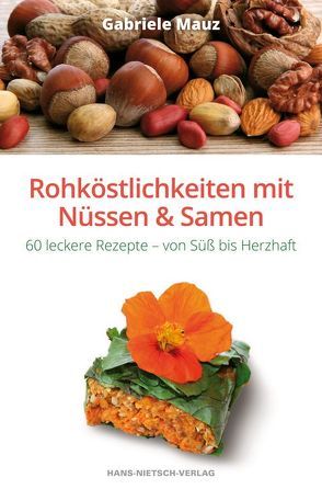 Rohköstlichkeiten mit Nüssen und Samen von Mauz,  Gabriele