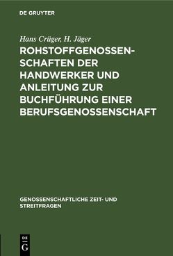 Rohstoffgenossenschaften der Handwerker und Anleitung zur Buchführung einer Berufsgenossenschaft von Crueger,  Hans, Jaeger,  H.