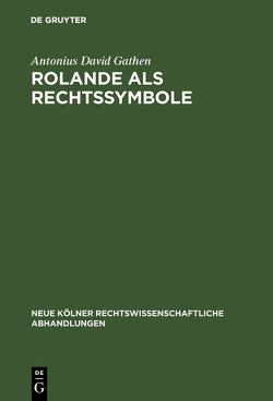 Rolande als Rechtssymbole von Gathen,  Antonius David