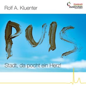 Rolf A. Kluenter: PULS – Stadt, da pocht ein Herz!