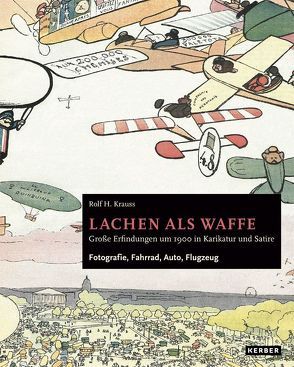 Rolf H. Krauss: Lachen als Waffe. Große Erfindungen um 1900 in Karikatur und Satire von Krauss,  Rolf H.