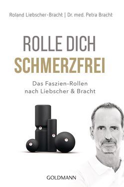 Rolle dich schmerzfrei von Bracht,  Petra, Liebscher-Bracht,  Roland