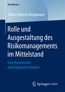 Rolle und Ausgestaltung des Risikomanagements im Mittelstand von Kumpmann,  Tobias Albrecht