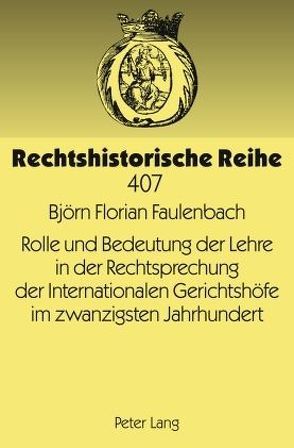 Rolle und Bedeutung der Lehre in der Rechtsprechung der Internationalen Gerichtshöfe im zwanzigsten Jahrhundert von Faulenbach,  Florian